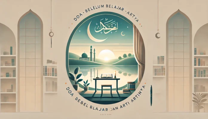 Doa Sebelum Belajar Dan Artinya